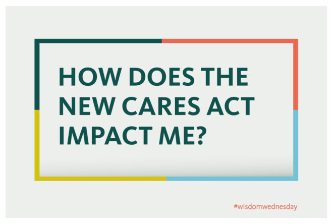 How does the new CARES Act impact me?