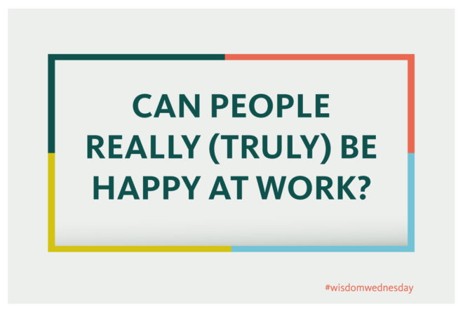 Card reads Can People Really Truly Be Happy At Work?
